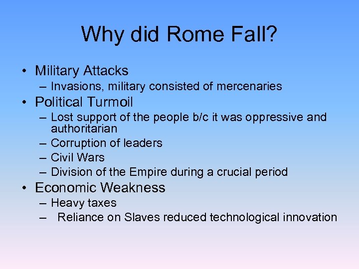 Why did Rome Fall? • Military Attacks – Invasions, military consisted of mercenaries •