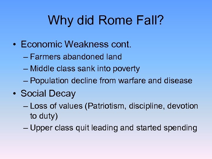 Why did Rome Fall? • Economic Weakness cont. – Farmers abandoned land – Middle