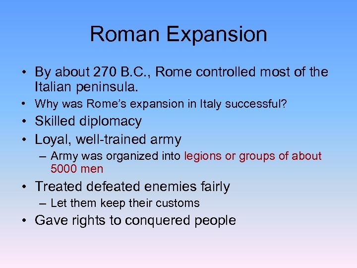 Roman Expansion • By about 270 B. C. , Rome controlled most of the