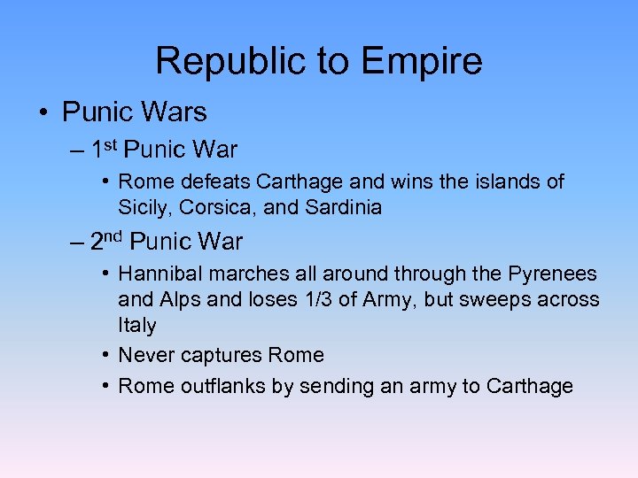 Republic to Empire • Punic Wars – 1 st Punic War • Rome defeats