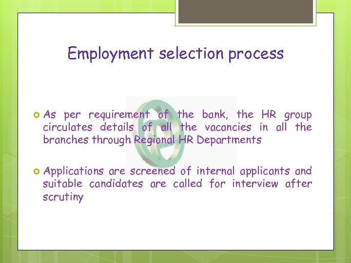 Employment selection process As per requirement of the bank, the HR group circulates details