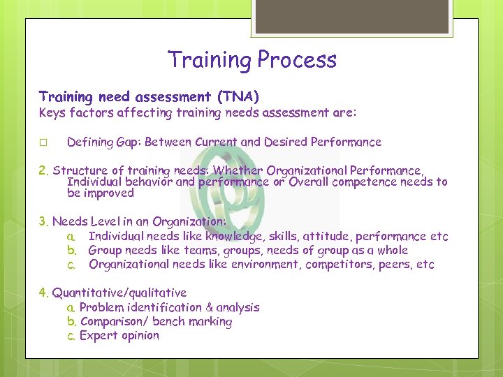 Training Process Training need assessment (TNA) Keys factors affecting training needs assessment are: Defining