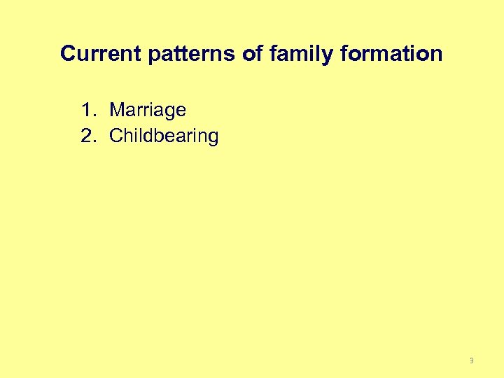 Current patterns of family formation 1. Marriage 2. Childbearing 3 