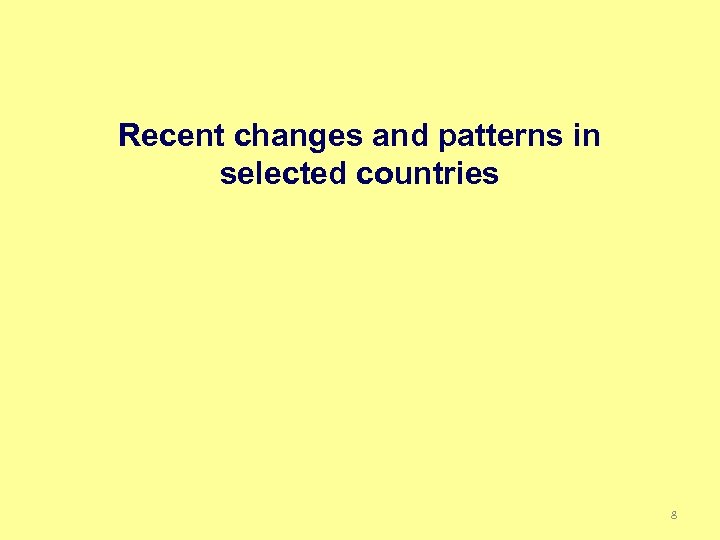 Recent changes and patterns in selected countries 8 