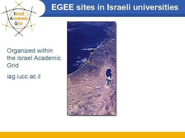 EGEE sites in Israeli universities Organized within the Israel Academic Grid iag. iucc. ac.