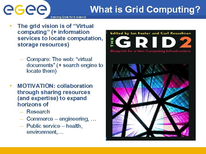 What is Grid Computing? Enabling Grids for E-scienc. E • The grid vision is