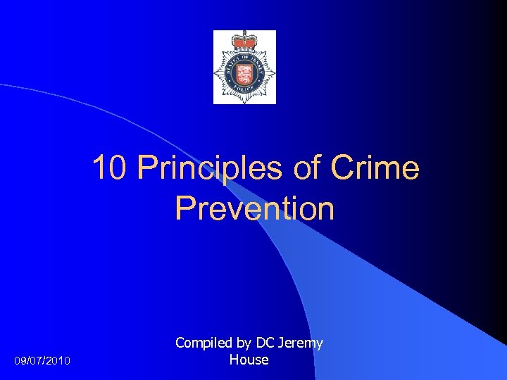 10 Principles of Crime Prevention 09/07/2010 Compiled by DC Jeremy House 