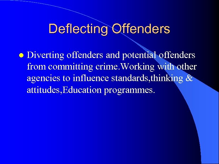 Deflecting Offenders l Diverting offenders and potential offenders from committing crime. Working with other