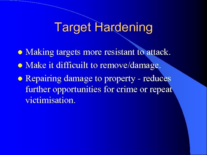 Target Hardening Making targets more resistant to attack. l Make it difficuilt to remove/damage.