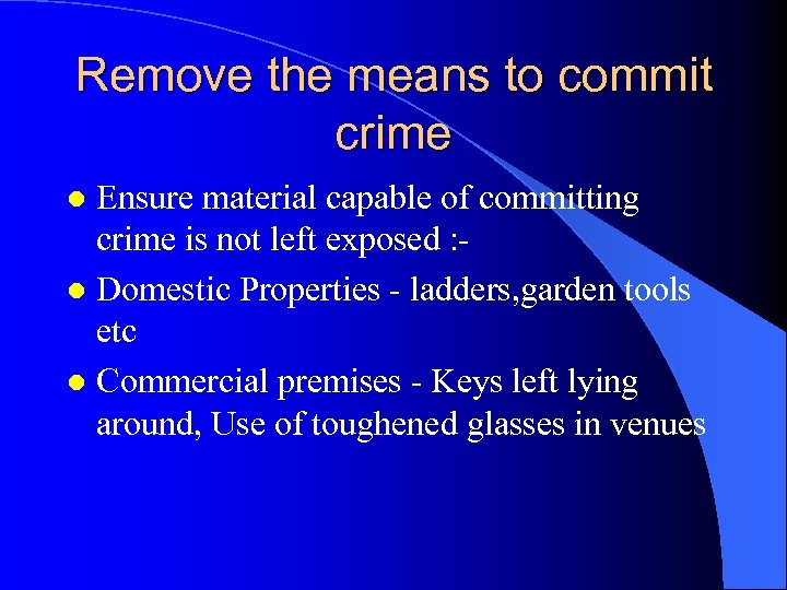 Remove the means to commit crime Ensure material capable of committing crime is not