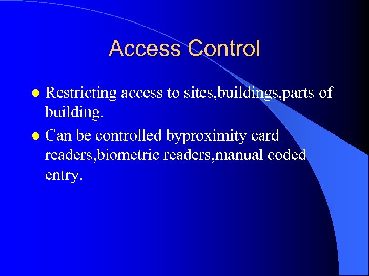 Access Control Restricting access to sites, buildings, parts of building. l Can be controlled