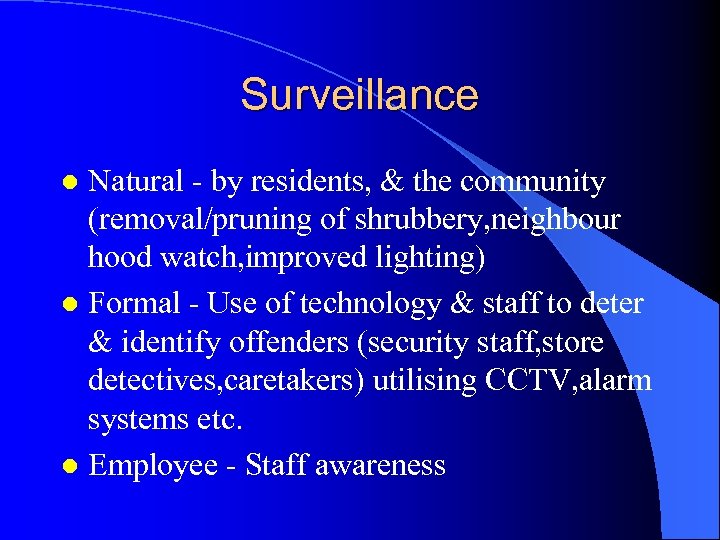 Surveillance Natural - by residents, & the community (removal/pruning of shrubbery, neighbour hood watch,