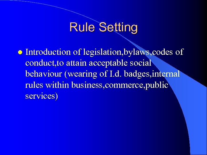 Rule Setting l Introduction of legislation, bylaws, codes of conduct, to attain acceptable social