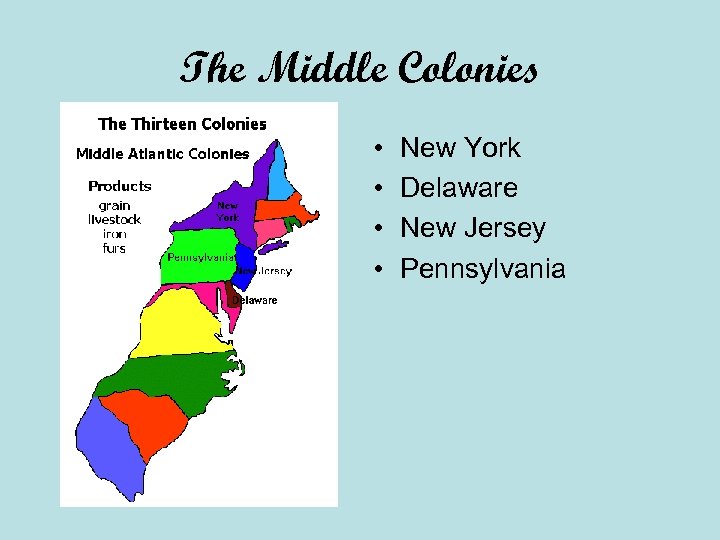 The Middle Colonies • • New York Delaware New Jersey Pennsylvania 