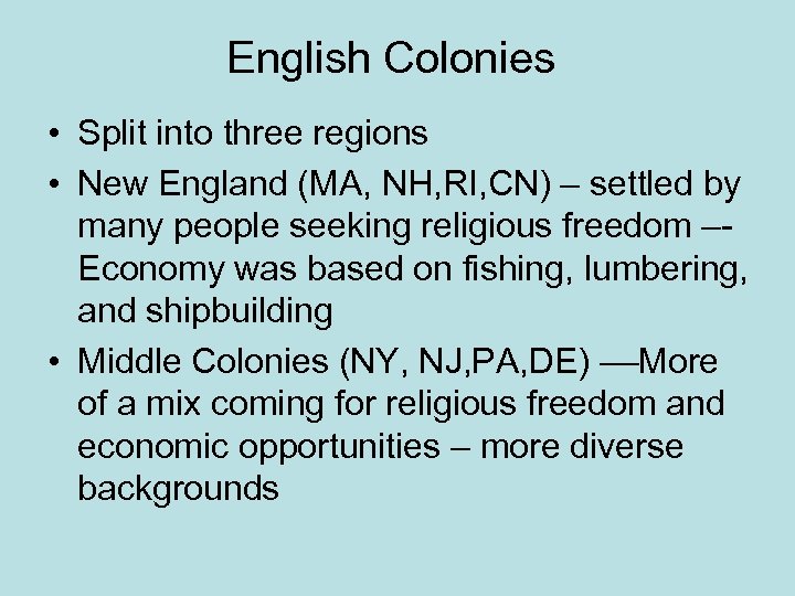 English Colonies • Split into three regions • New England (MA, NH, RI, CN)