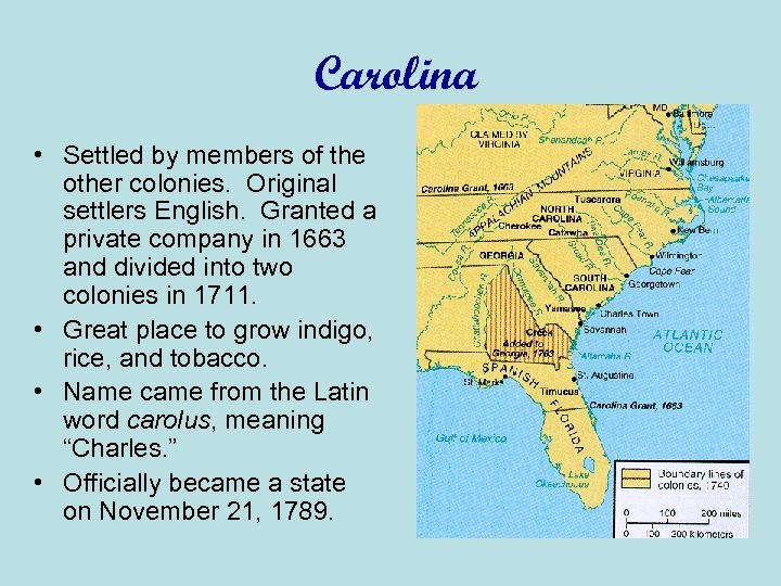 Carolina • Settled by members of the other colonies. Original settlers English. Granted a