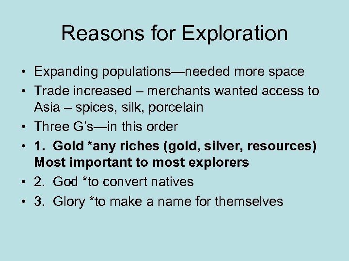 Reasons for Exploration • Expanding populations—needed more space • Trade increased – merchants wanted