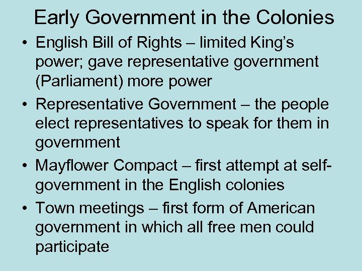 Early Government in the Colonies • English Bill of Rights – limited King’s power;