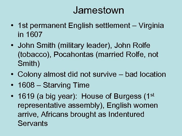 Jamestown • 1 st permanent English settlement – Virginia in 1607 • John Smith