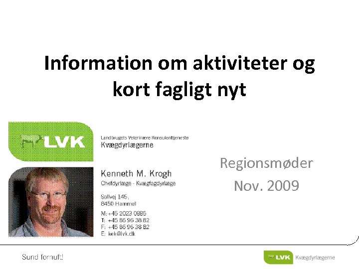 Information om aktiviteter og kort fagligt nyt Regionsmøder Nov. 2009 