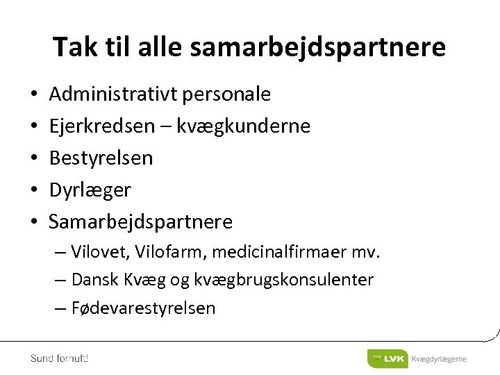 Tak til alle samarbejdspartnere • • • Administrativt personale Ejerkredsen – kvægkunderne Bestyrelsen Dyrlæger