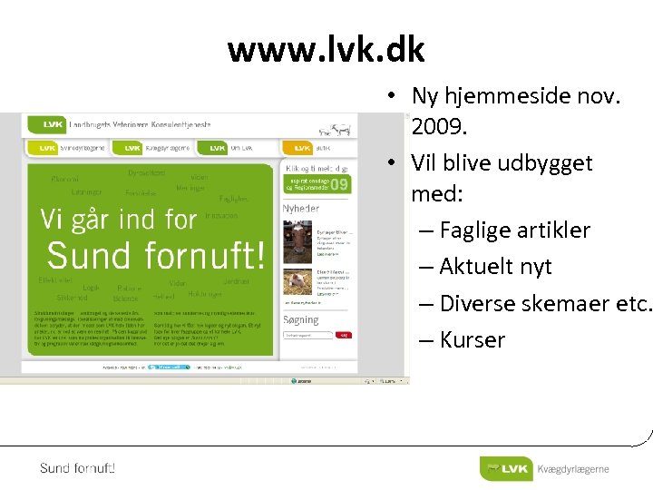 www. lvk. dk • Ny hjemmeside nov. 2009. • Vil blive udbygget med: –
