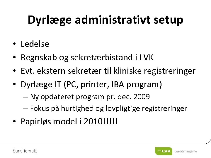 Dyrlæge administrativt setup • • Ledelse Regnskab og sekretærbistand i LVK Evt. ekstern sekretær