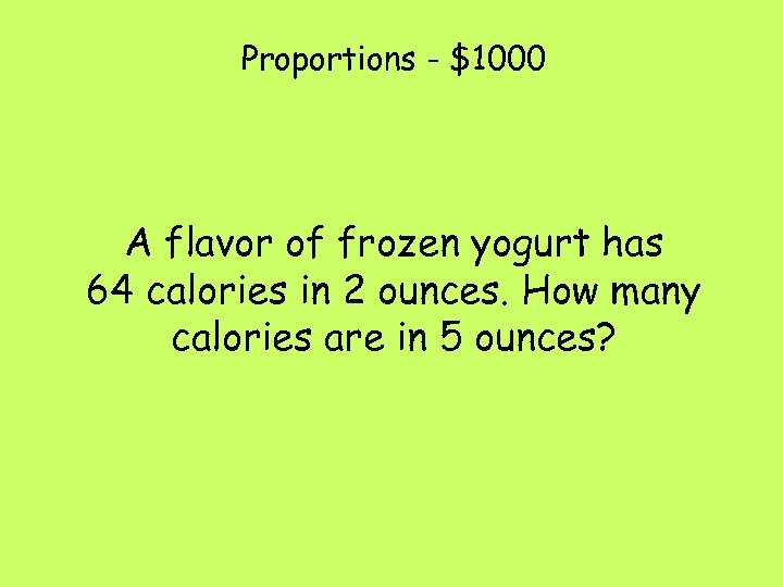 Proportions - $1000 A flavor of frozen yogurt has 64 calories in 2 ounces.