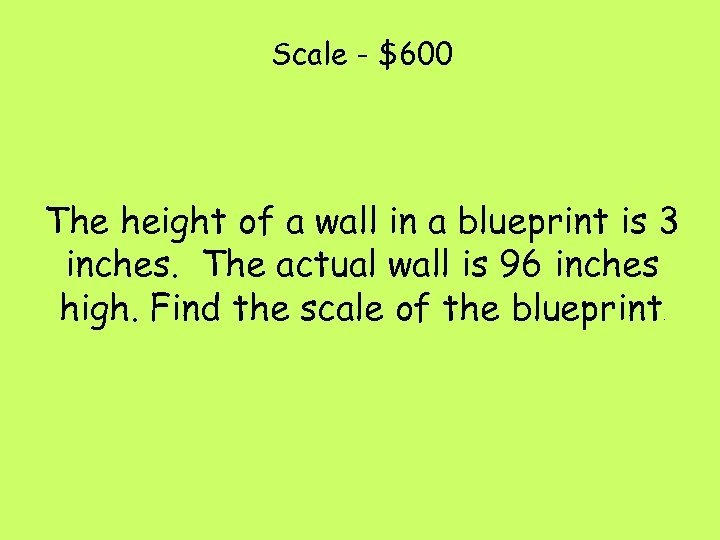 Scale - $600 The height of a wall in a blueprint is 3 inches.