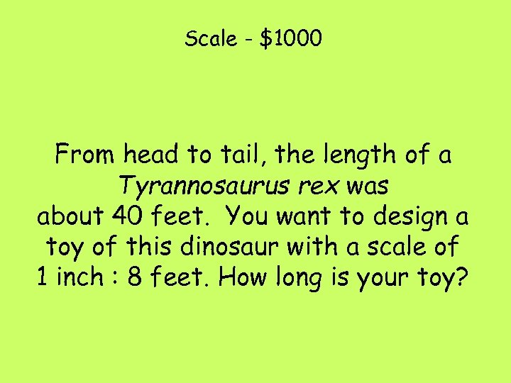 Scale - $1000 From head to tail, the length of a Tyrannosaurus rex was