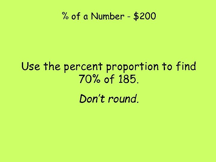 % of a Number - $200 Use the percent proportion to find 70% of
