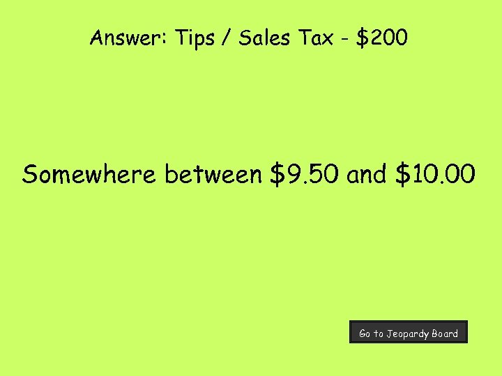 Answer: Tips / Sales Tax - $200 Somewhere between $9. 50 and $10. 00