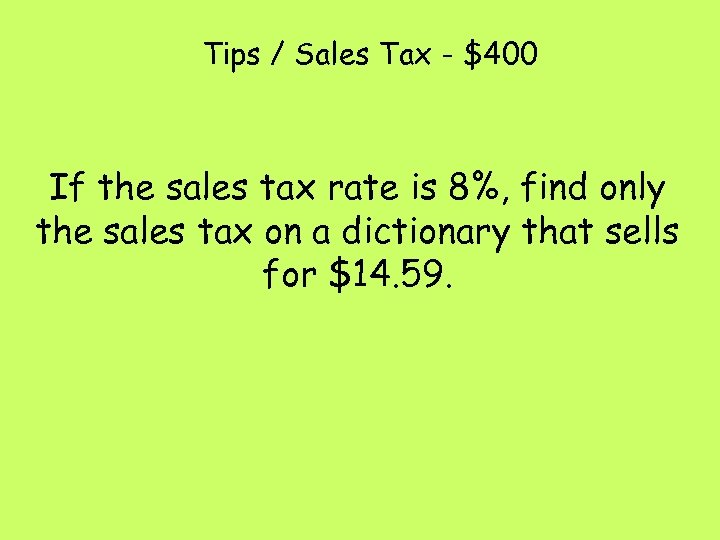 Tips / Sales Tax - $400 If the sales tax rate is 8%, find