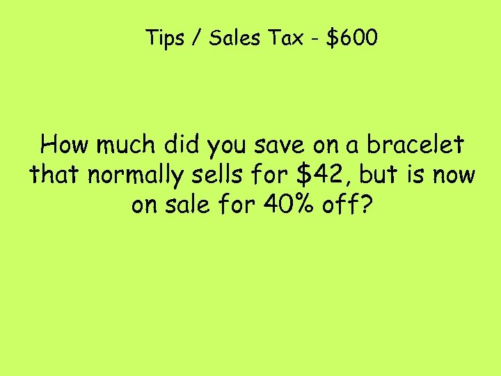 Tips / Sales Tax - $600 How much did you save on a bracelet