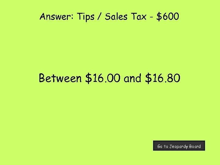 Answer: Tips / Sales Tax - $600 Between $16. 00 and $16. 80 Go