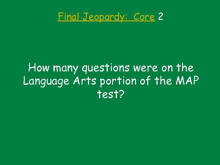Final Jeopardy: Core 2 How many questions were on the Language Arts portion of