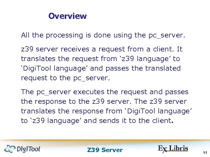 Overview All the processing is done using the pc_server. z 39 server receives a