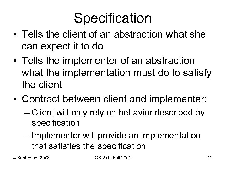Specification • Tells the client of an abstraction what she can expect it to