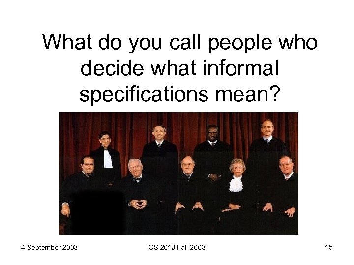 What do you call people who decide what informal specifications mean? 4 September 2003