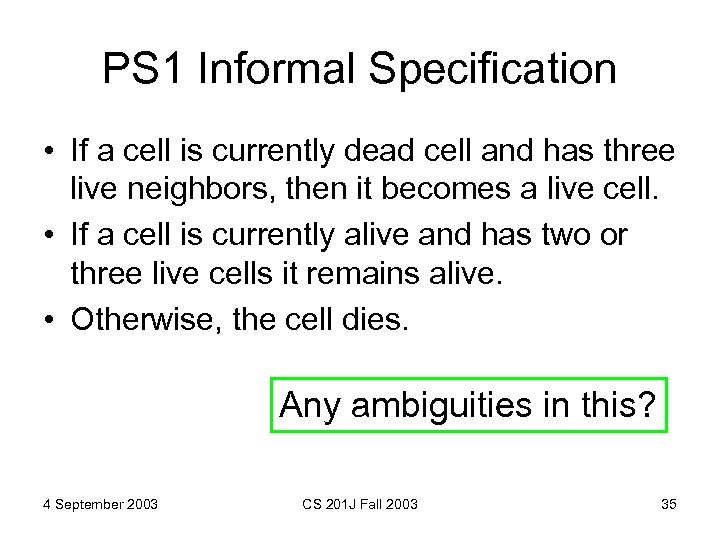 PS 1 Informal Specification • If a cell is currently dead cell and has