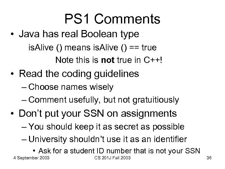 PS 1 Comments • Java has real Boolean type is. Alive () means is.