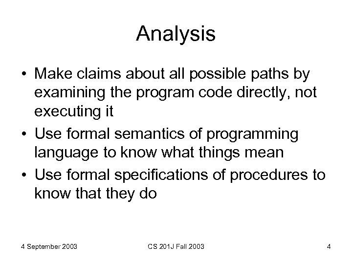Analysis • Make claims about all possible paths by examining the program code directly,