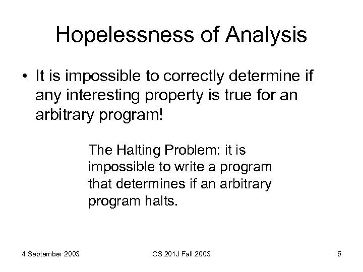Hopelessness of Analysis • It is impossible to correctly determine if any interesting property