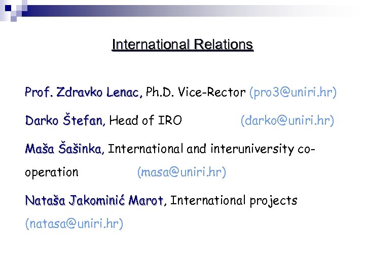 International Relations Prof. Zdravko Lenac, Ph. D. Vice-Rector (pro 3@uniri. hr) Darko Štefan, Head