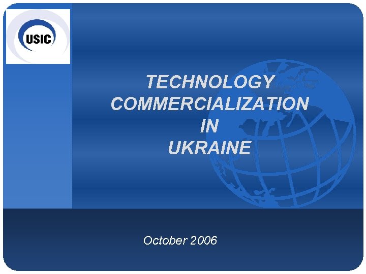 Company LOGO TECHNOLOGY COMMERCIALIZATION IN UKRAINE October 2006 