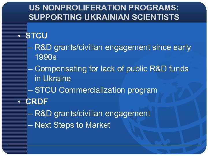 US NONPROLIFERATION PROGRAMS: SUPPORTING UKRAINIAN SCIENTISTS • STCU – R&D grants/civilian engagement since early