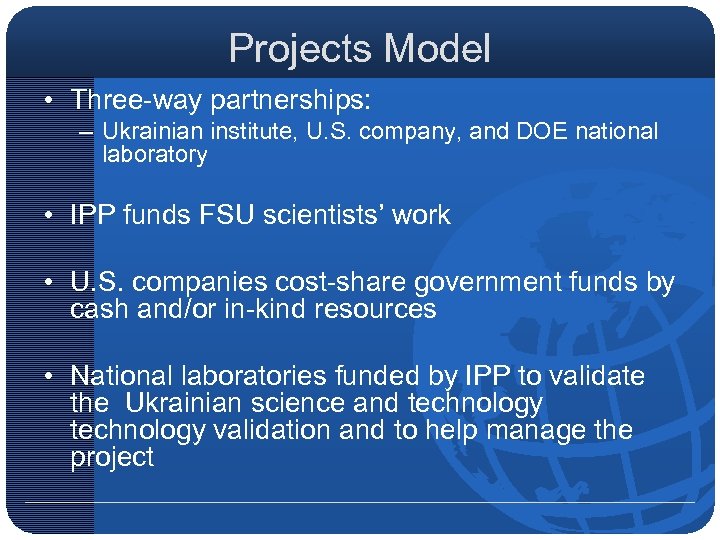 Projects Model • Three-way partnerships: – Ukrainian institute, U. S. company, and DOE national