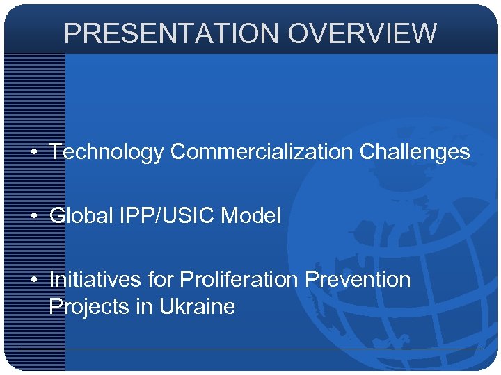 PRESENTATION OVERVIEW • Technology Commercialization Challenges • Global IPP/USIC Model • Initiatives for Proliferation