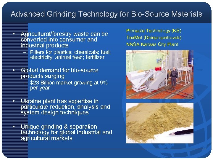 Advanced Grinding Technology for Bio-Source Materials • Agricultural/forestry waste can be converted into consumer