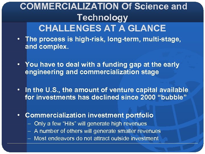 COMMERCIALIZATION Of Science and Technology CHALLENGES AT A GLANCE • The process is high-risk,